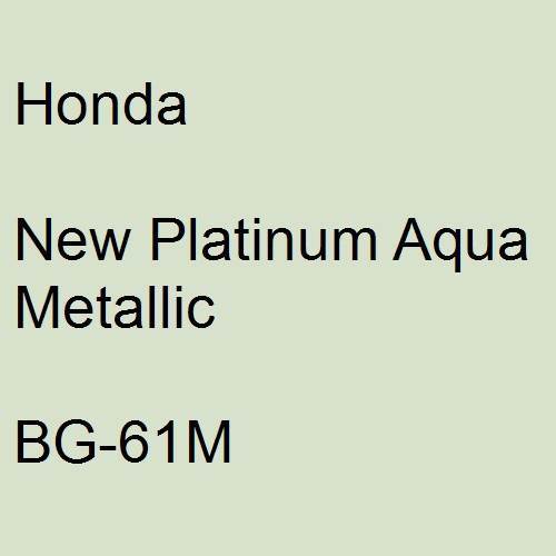 Honda, New Platinum Aqua Metallic, BG-61M.